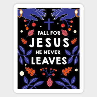 Fall for Jesus he never leaves Sticker